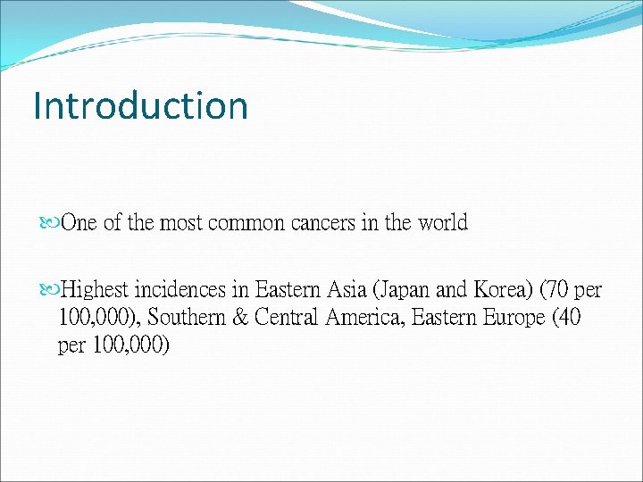 Introduction One of the most common cancers in the world Highest incidences in Eastern