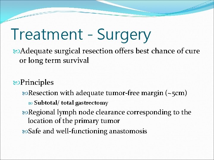 Treatment - Surgery Adequate surgical resection offers best chance of cure or long term