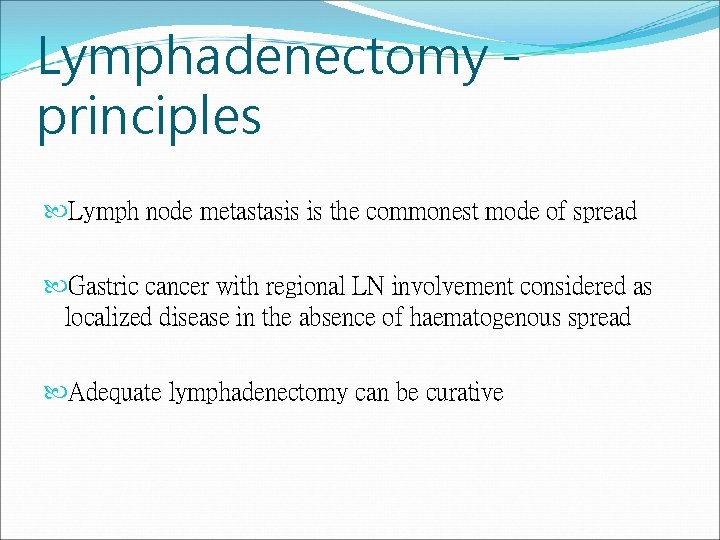 Lymphadenectomy principles Lymph node metastasis is the commonest mode of spread Gastric cancer with