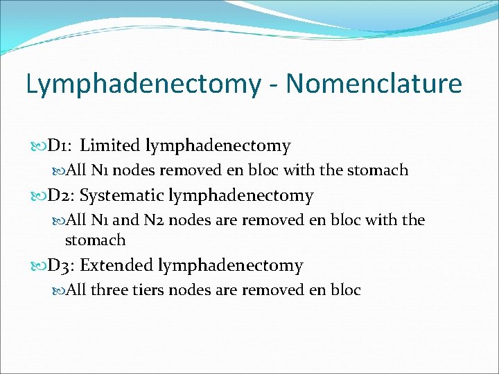 Lymphadenectomy - Nomenclature D 1: Limited lymphadenectomy All N 1 nodes removed en bloc