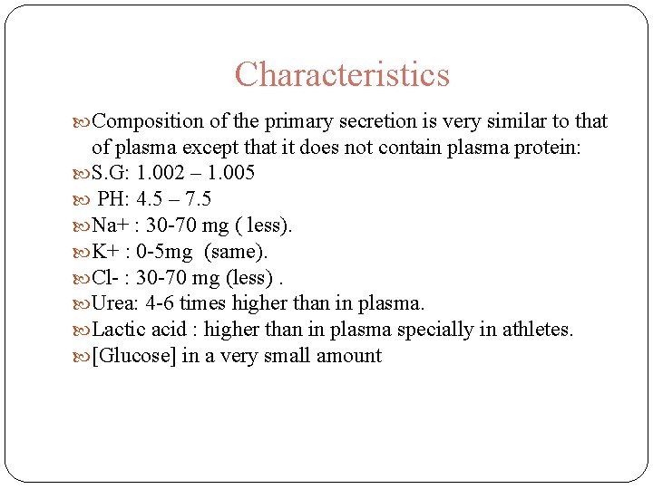 Characteristics Composition of the primary secretion is very similar to that of plasma except Characteristics Composition of the primary secretion is very similar to that of plasma except