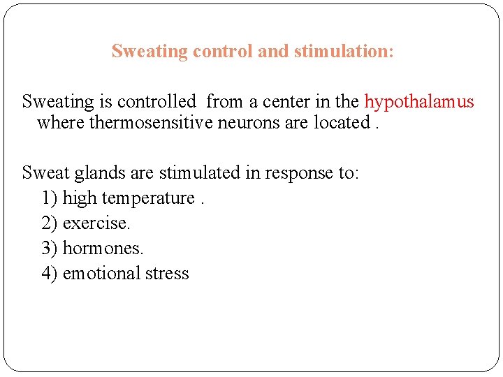 Sweating control and stimulation: Sweating is controlled from a center in the hypothalamus where Sweating control and stimulation: Sweating is controlled from a center in the hypothalamus where