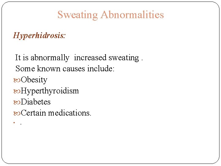 Sweating Abnormalities Hyperhidrosis: It is abnormally increased sweating. Some known causes include: Obesity Hyperthyroidism Sweating Abnormalities Hyperhidrosis: It is abnormally increased sweating. Some known causes include: Obesity Hyperthyroidism