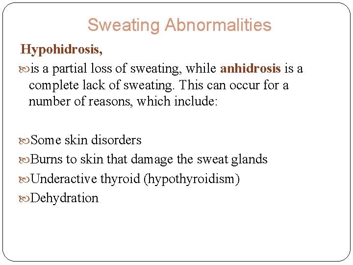Sweating Abnormalities Hypohidrosis, is a partial loss of sweating, while anhidrosis is a complete Sweating Abnormalities Hypohidrosis, is a partial loss of sweating, while anhidrosis is a complete