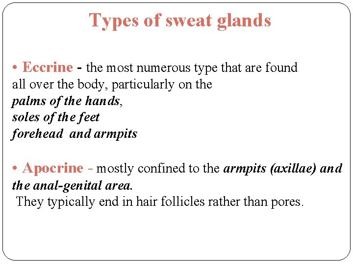 Types of sweat glands • Eccrine - the most numerous type that are found Types of sweat glands • Eccrine - the most numerous type that are found