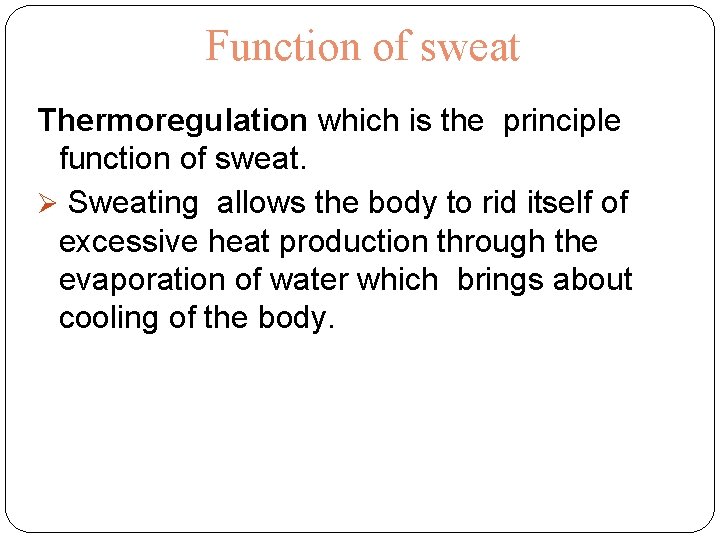 Function of sweat Thermoregulation which is the principle function of sweat. Ø Sweating allows Function of sweat Thermoregulation which is the principle function of sweat. Ø Sweating allows