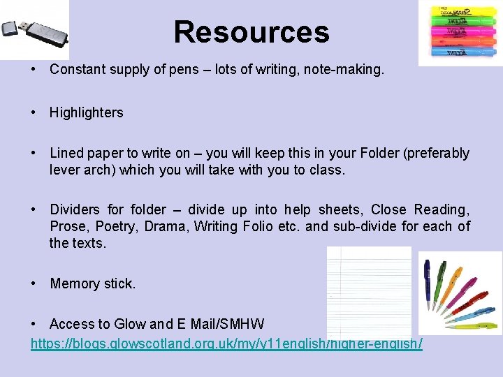 Resources • Constant supply of pens – lots of writing, note-making. • Highlighters •