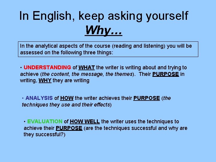 In English, keep asking yourself Why… In the analytical aspects of the course (reading