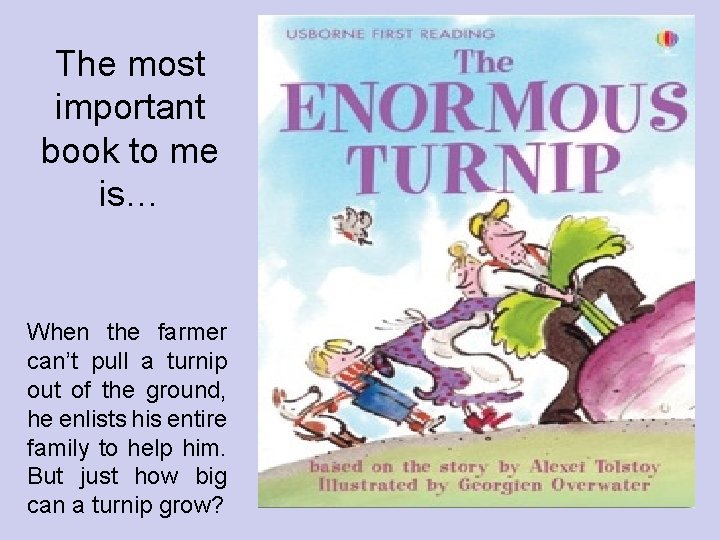 The most important book to me is… When the farmer can’t pull a turnip