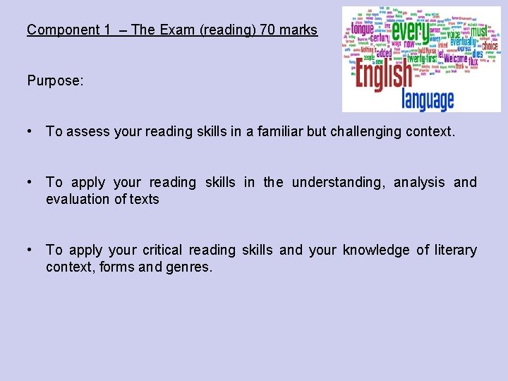 Component 1 – The Exam (reading) 70 marks Purpose: • To assess your reading