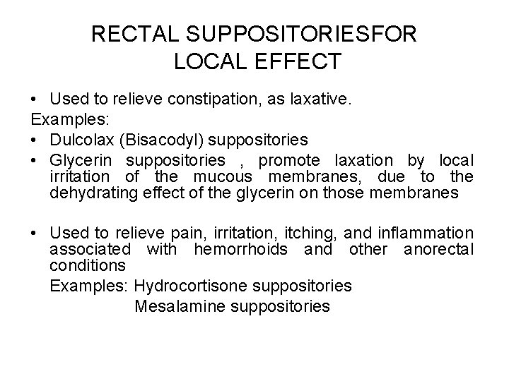 RECTAL SUPPOSITORIESFOR LOCAL EFFECT • Used to relieve constipation, as laxative. Examples: • Dulcolax