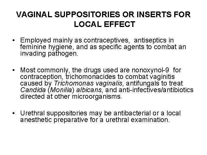 VAGINAL SUPPOSITORIES OR INSERTS FOR LOCAL EFFECT • Employed mainly as contraceptives, antiseptics in
