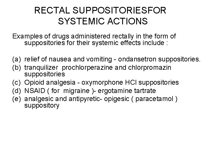 RECTAL SUPPOSITORIESFOR SYSTEMIC ACTIONS Examples of drugs administered rectally in the form of suppositories