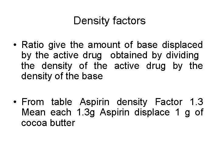 Density factors • Ratio give the amount of base displaced by the active drug