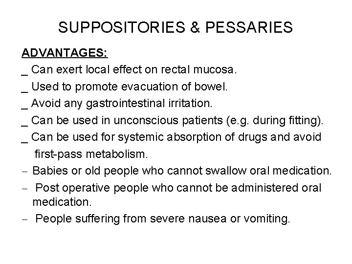 SUPPOSITORIES & PESSARIES ADVANTAGES: _ Can exert local effect on rectal mucosa. _ Used