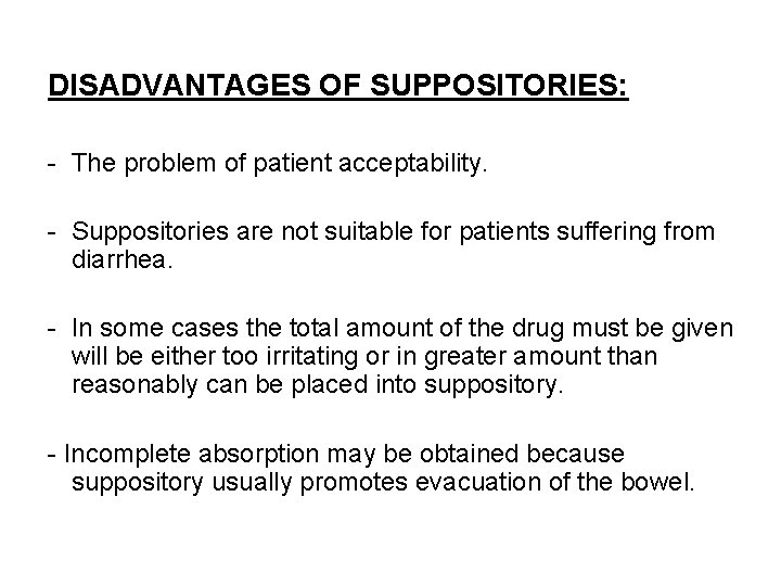 DISADVANTAGES OF SUPPOSITORIES: - The problem of patient acceptability. - Suppositories are not suitable