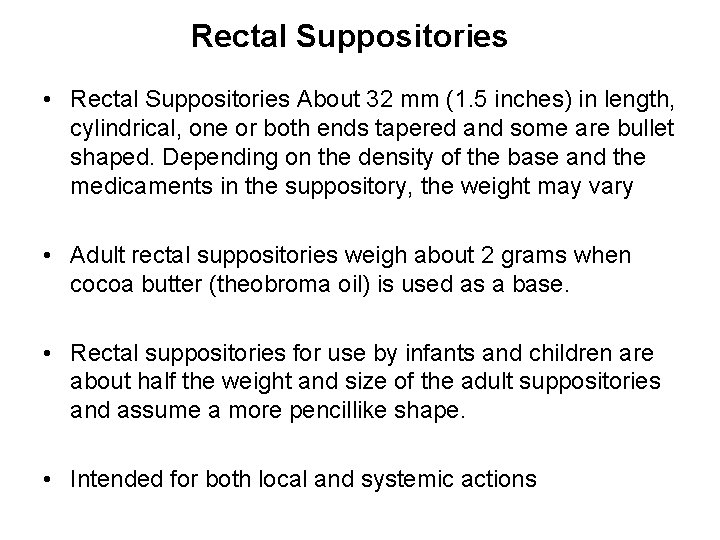 Rectal Suppositories • Rectal Suppositories About 32 mm (1. 5 inches) in length, cylindrical,