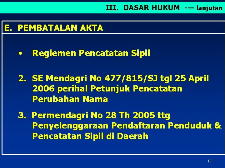 III. DASAR HUKUM --- lanjutan E. PEMBATALAN AKTA • Reglemen Pencatatan Sipil 2. SE