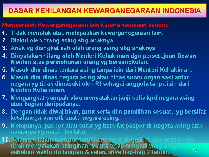 DASAR KEHILANGAN KEWARGANEGARAAN INDONESIA Memperoleh Kewarganegaraan lain karena kemauan sendiri. 1. Tidak menolak atau