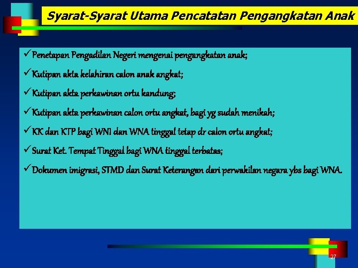 Syarat-Syarat Utama Pencatatan Pengangkatan Anak üPenetapan Pengadilan Negeri mengenai pengangkatan anak; üKutipan akta kelahiran