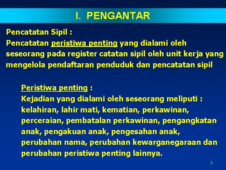 I. PENGANTAR Pencatatan Sipil : Pencatatan peristiwa penting yang dialami oleh seseorang pada register