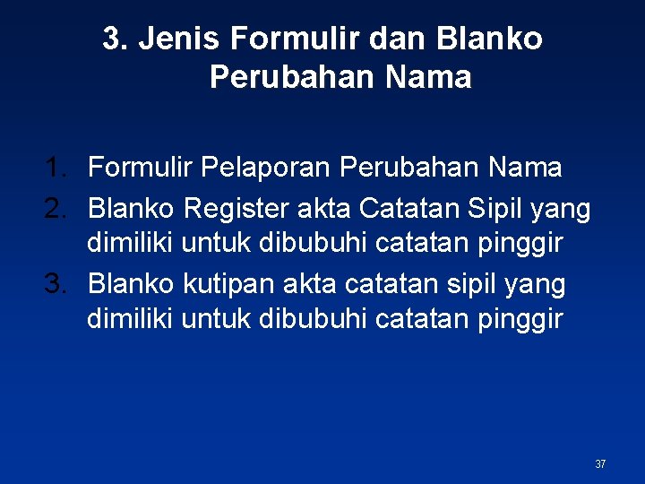 3. Jenis Formulir dan Blanko Perubahan Nama 1. Formulir Pelaporan Perubahan Nama 2. Blanko