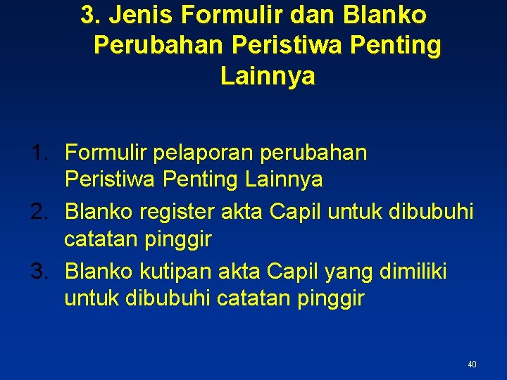 3. Jenis Formulir dan Blanko Perubahan Peristiwa Penting Lainnya 1. Formulir pelaporan perubahan Peristiwa