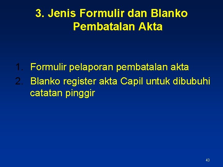 3. Jenis Formulir dan Blanko Pembatalan Akta 1. Formulir pelaporan pembatalan akta 2. Blanko