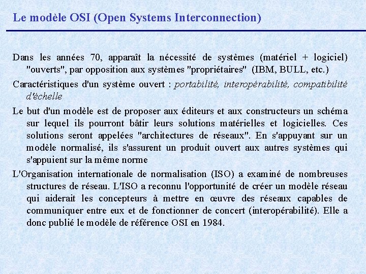 Le modèle OSI (Open Systems Interconnection) Dans les années 70, apparaît la nécessité de