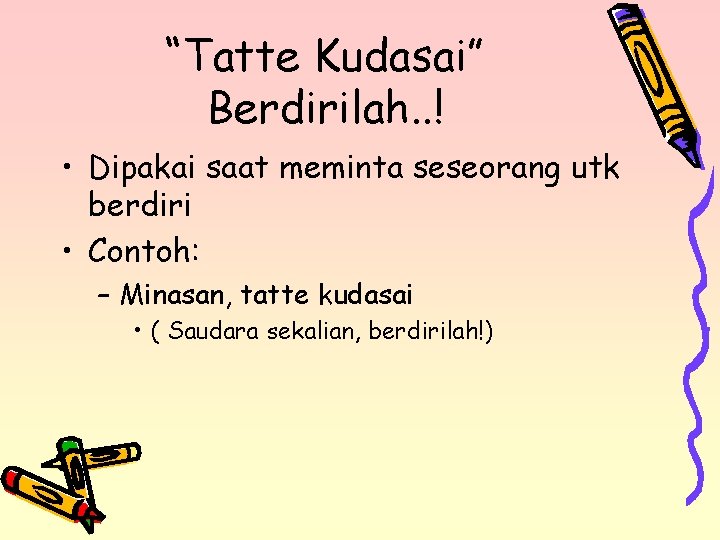 “Tatte Kudasai” Berdirilah. . ! • Dipakai saat meminta seseorang utk berdiri • Contoh: