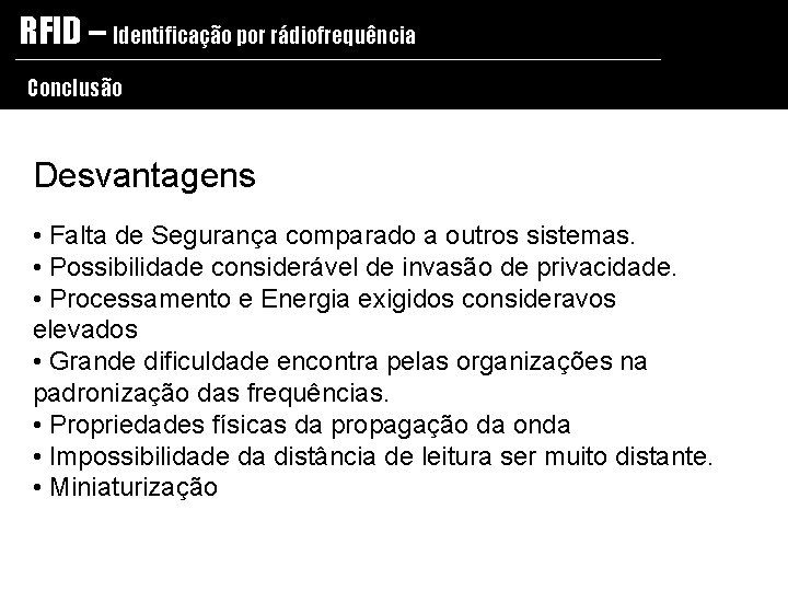 RFID – Identificação por rádiofrequência Conclusão Desvantagens • Falta de Segurança comparado a outros