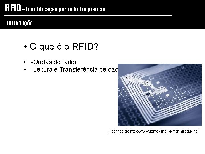 RFID – Identificação por rádiofrequência Introdução • O que é o RFID? • -Ondas