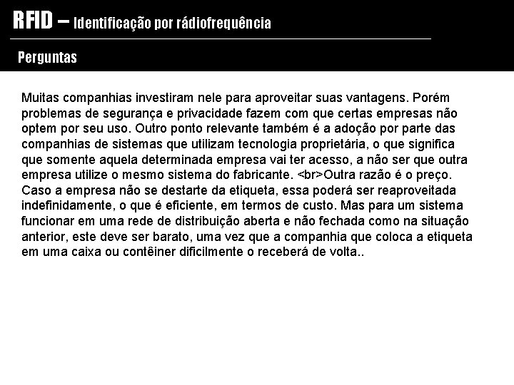 RFID – Identificação por rádiofrequência Perguntas Muitas companhias investiram nele para aproveitar suas vantagens.