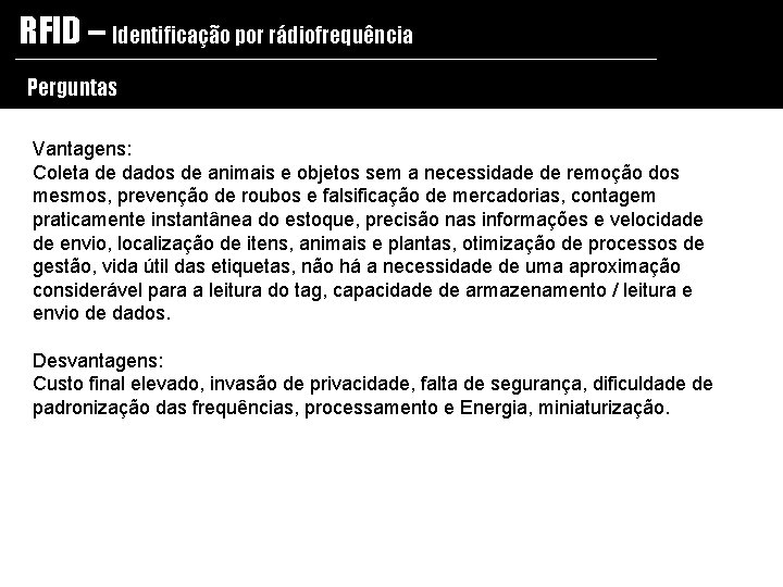 RFID – Identificação por rádiofrequência Perguntas Vantagens: Coleta de dados de animais e objetos