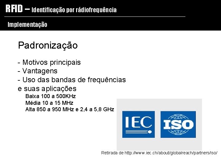 RFID – Identificação por rádiofrequência Implementação Padronização - Motivos principais - Vantagens - Uso