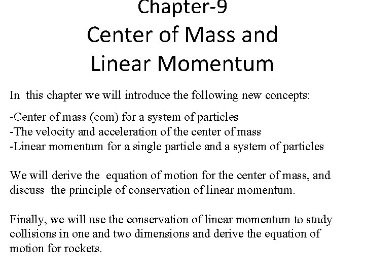 Chapter-9 Center of Mass and Linear Momentum In this chapter we will introduce the Chapter-9 Center of Mass and Linear Momentum In this chapter we will introduce the