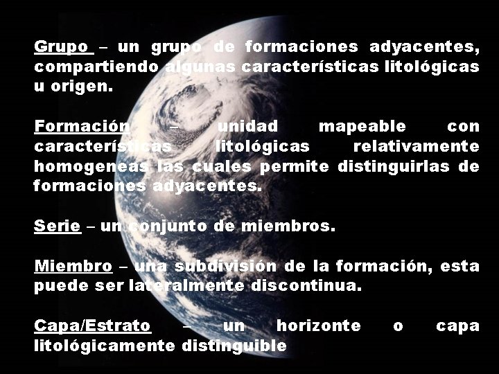 Grupo – un grupo de formaciones adyacentes, compartiendo algunas características litológicas u origen. Formación