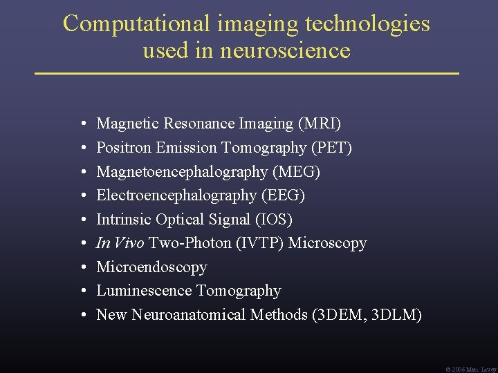 Computational imaging technologies used in neuroscience • • • Magnetic Resonance Imaging (MRI) Positron Computational imaging technologies used in neuroscience • • • Magnetic Resonance Imaging (MRI) Positron