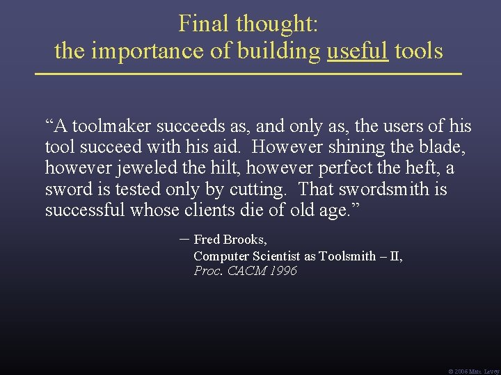 Final thought: the importance of building useful tools “A toolmaker succeeds as, and only Final thought: the importance of building useful tools “A toolmaker succeeds as, and only