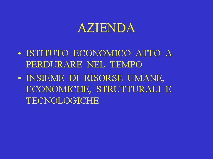 AZIENDA • ISTITUTO ECONOMICO ATTO A PERDURARE NEL TEMPO • INSIEME DI RISORSE UMANE,