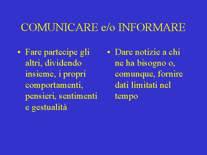 COMUNICARE e/o INFORMARE • Fare partecipe gli altri, dividendo insieme, i propri comportamenti, pensieri,