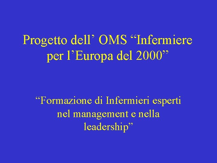 Progetto dell’ OMS “Infermiere per l’Europa del 2000” “Formazione di Infermieri esperti nel management