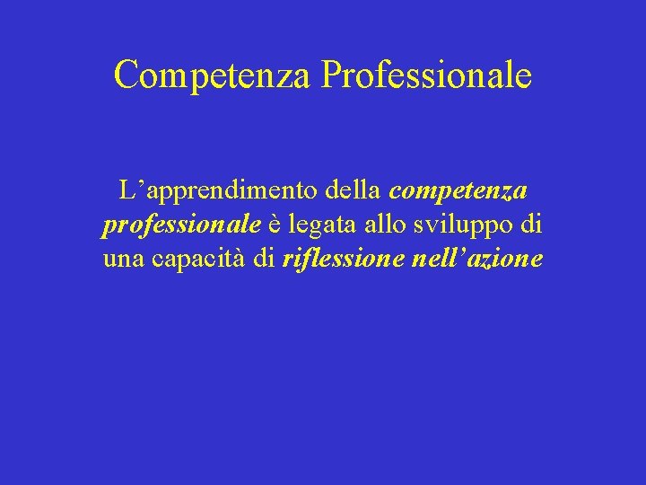 Competenza Professionale L’apprendimento della competenza professionale è legata allo sviluppo di una capacità di
