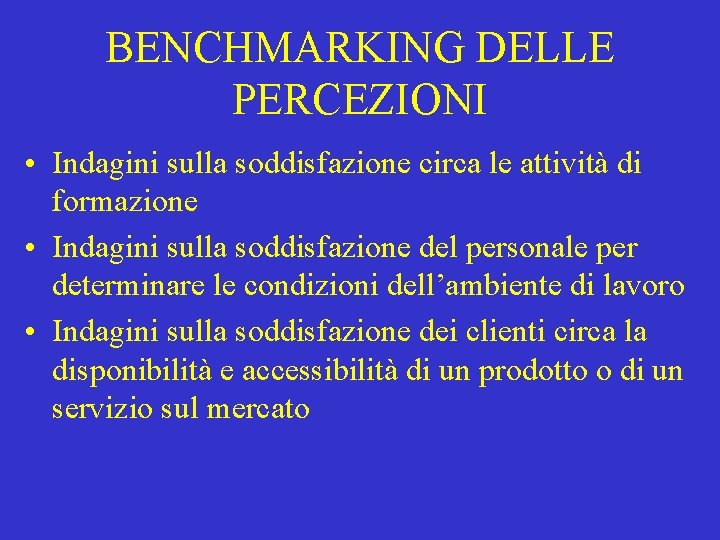 BENCHMARKING DELLE PERCEZIONI • Indagini sulla soddisfazione circa le attività di formazione • Indagini