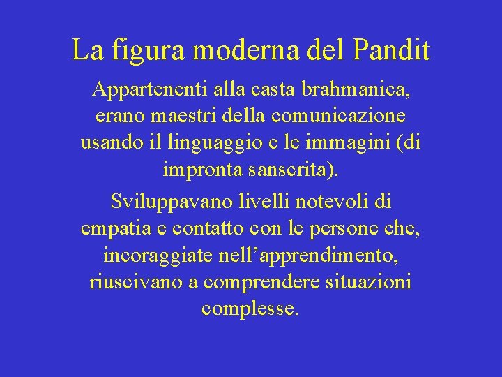 La figura moderna del Pandit Appartenenti alla casta brahmanica, erano maestri della comunicazione usando