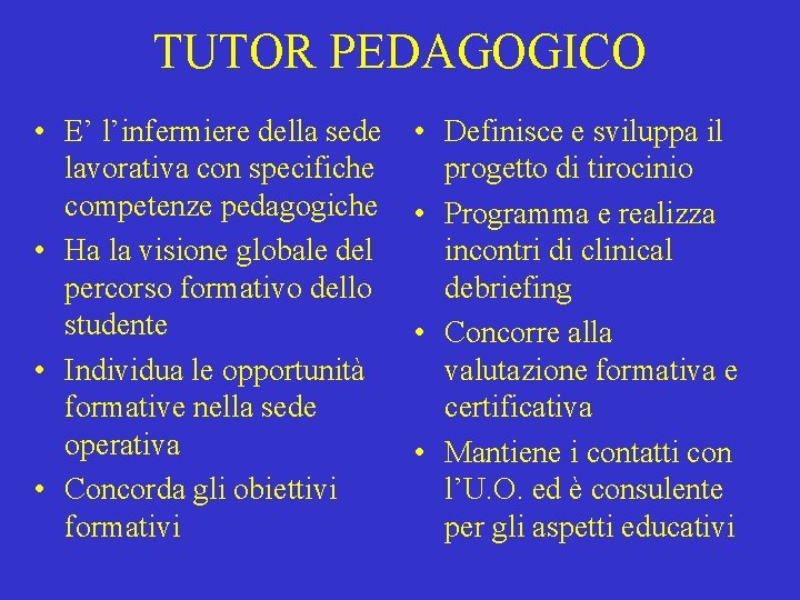 TUTOR PEDAGOGICO • E’ l’infermiere della sede lavorativa con specifiche competenze pedagogiche • Ha