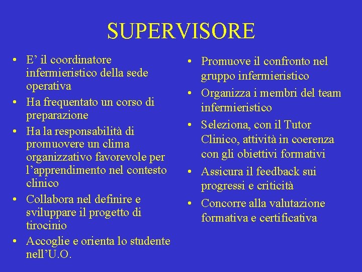 SUPERVISORE • E’ il coordinatore infermieristico della sede operativa • Ha frequentato un corso