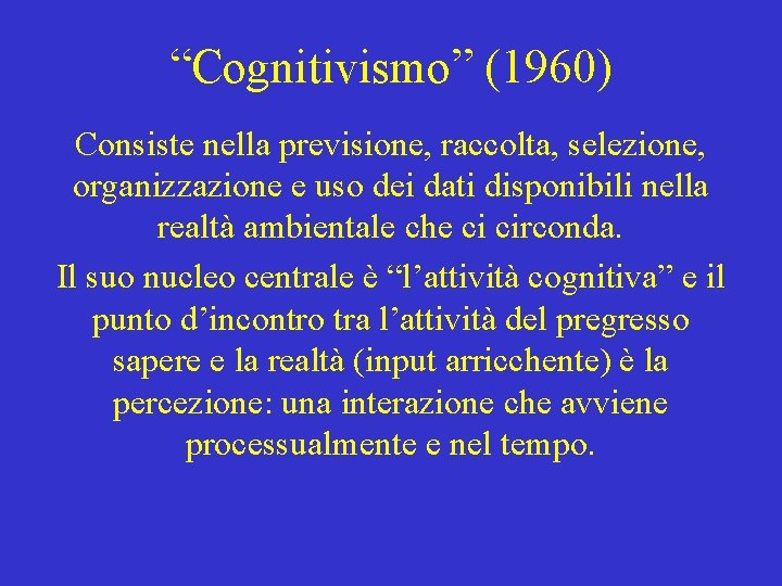 “Cognitivismo” (1960) Consiste nella previsione, raccolta, selezione, organizzazione e uso dei dati disponibili nella