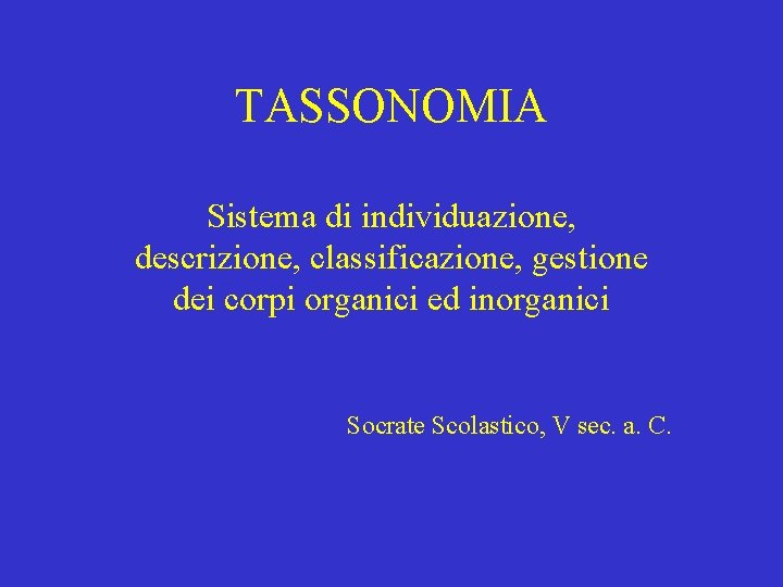 TASSONOMIA Sistema di individuazione, descrizione, classificazione, gestione dei corpi organici ed inorganici Socrate Scolastico,