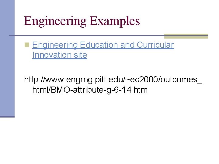 Engineering Examples n Engineering Education and Curricular Innovation site http: //www. engrng. pitt. edu/~ec